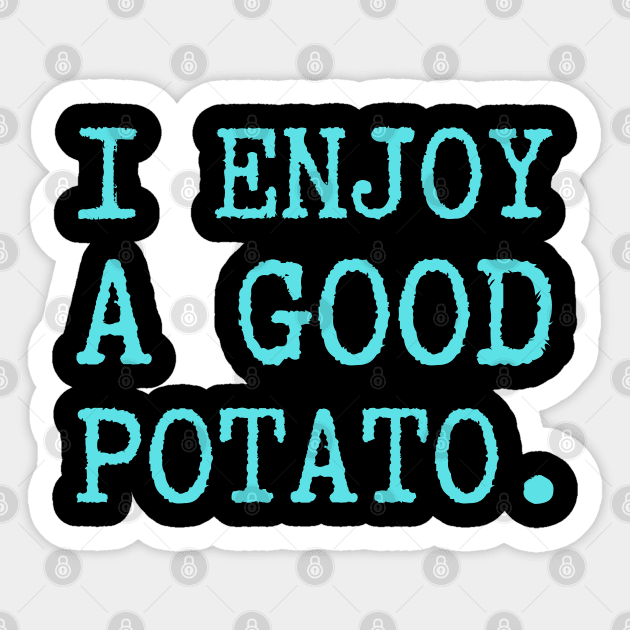 I-Enjoy-A-Good-Potato Sticker by Creatifly Graphic Tees
